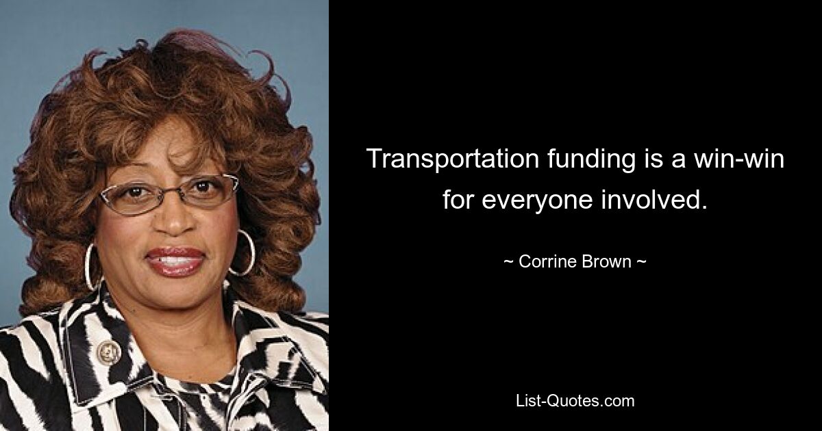 Transportation funding is a win-win for everyone involved. — © Corrine Brown