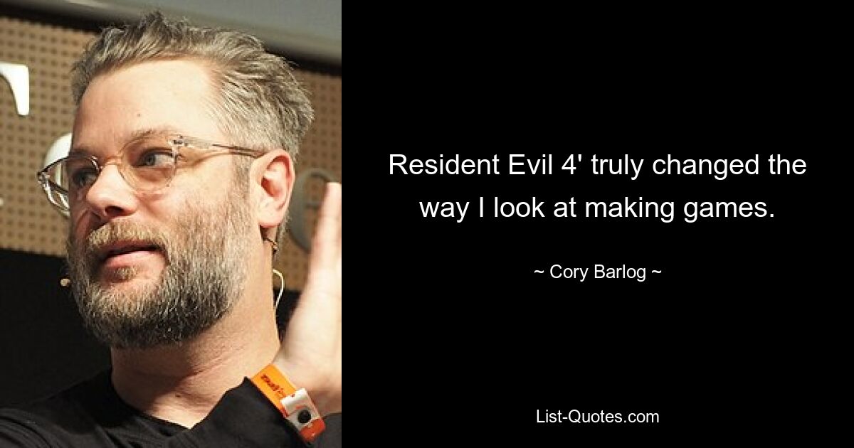 Resident Evil 4' truly changed the way I look at making games. — © Cory Barlog