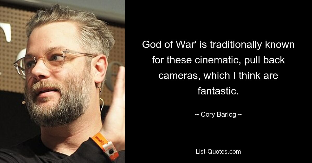 God of War' is traditionally known for these cinematic, pull back cameras, which I think are fantastic. — © Cory Barlog