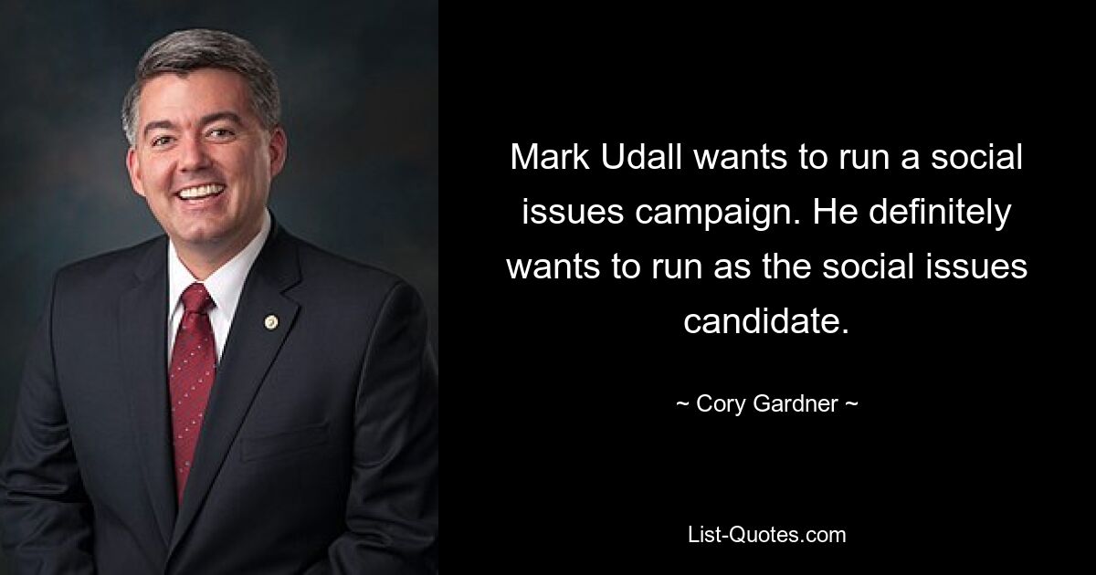 Mark Udall wants to run a social issues campaign. He definitely wants to run as the social issues candidate. — © Cory Gardner