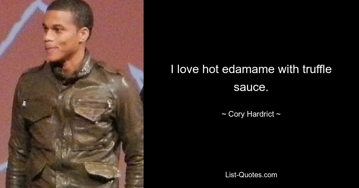 I love hot edamame with truffle sauce. — © Cory Hardrict