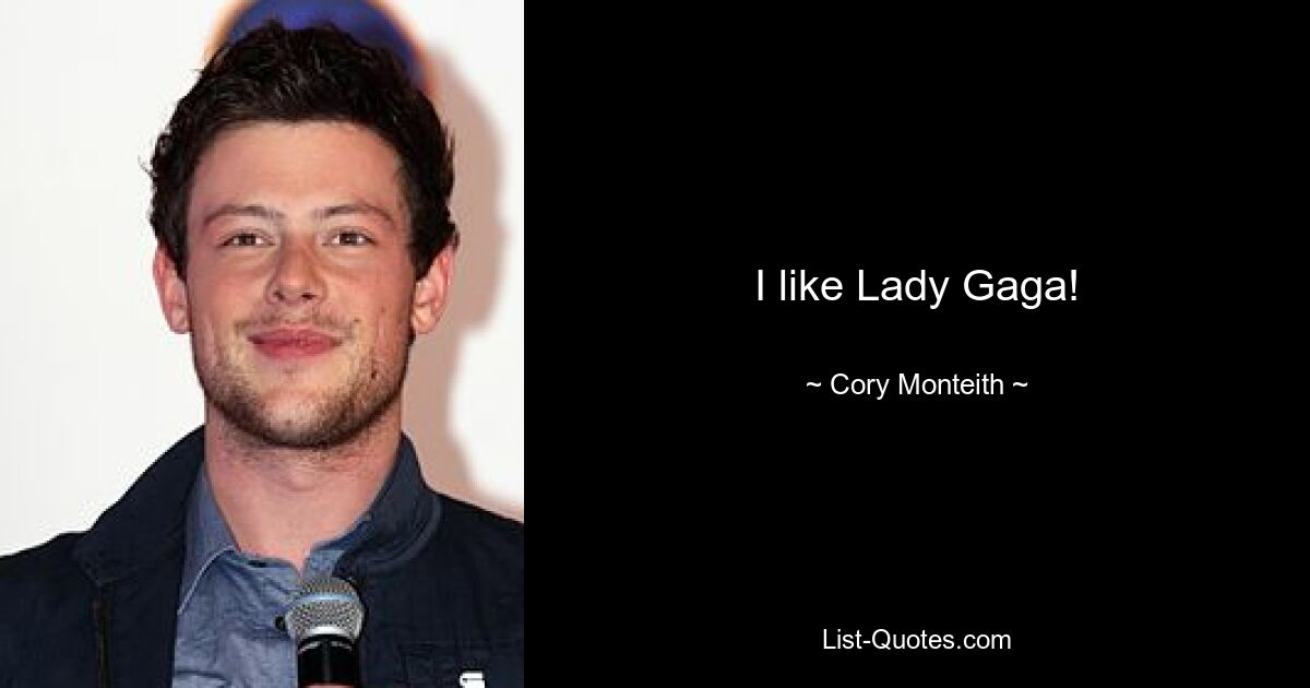 I like Lady Gaga! — © Cory Monteith