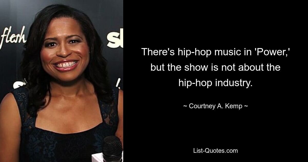 There's hip-hop music in 'Power,' but the show is not about the hip-hop industry. — © Courtney A. Kemp