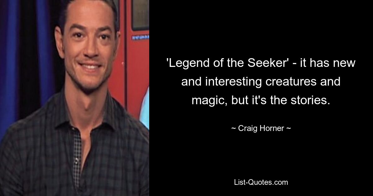 'Legend of the Seeker' - it has new and interesting creatures and magic, but it's the stories. — © Craig Horner