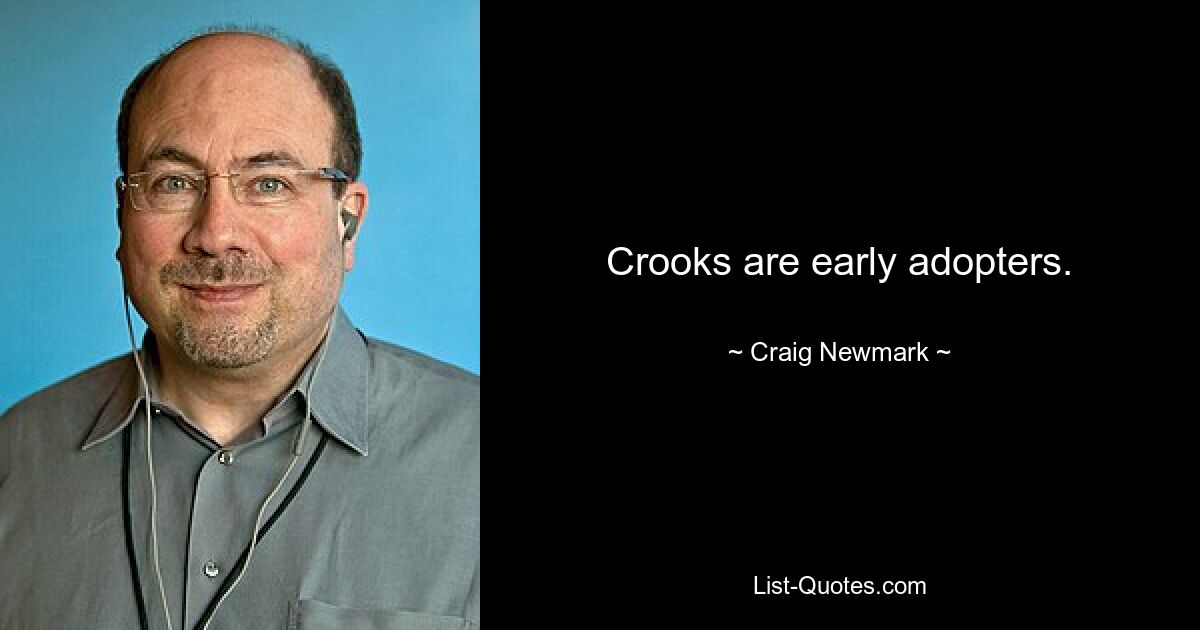 Crooks are early adopters. — © Craig Newmark