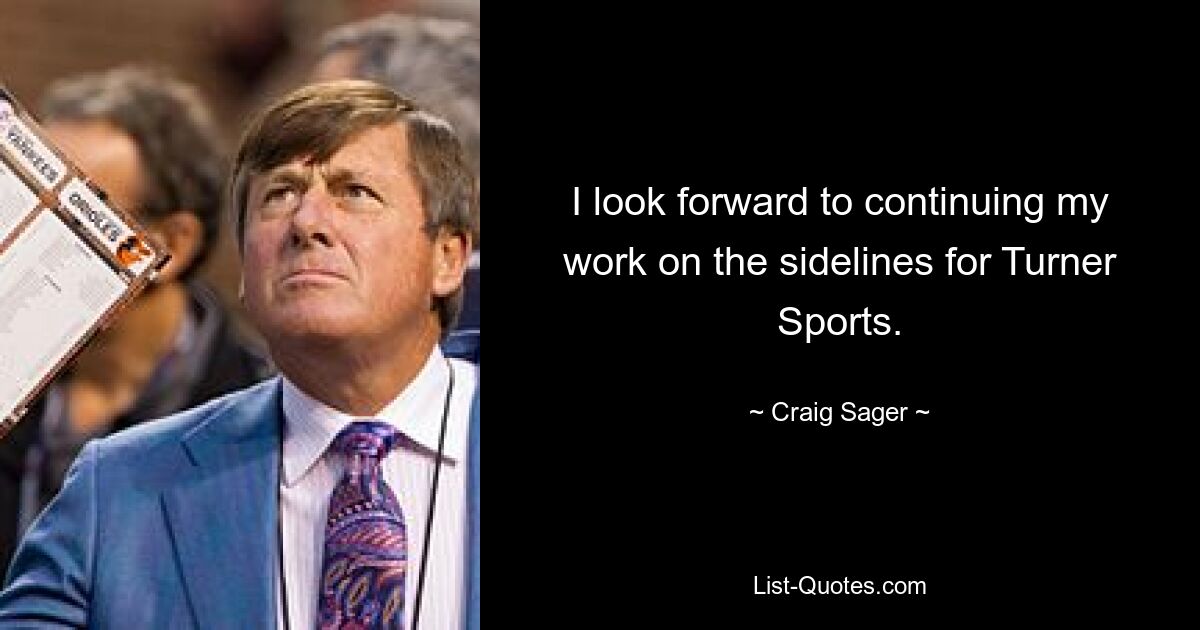 I look forward to continuing my work on the sidelines for Turner Sports. — © Craig Sager