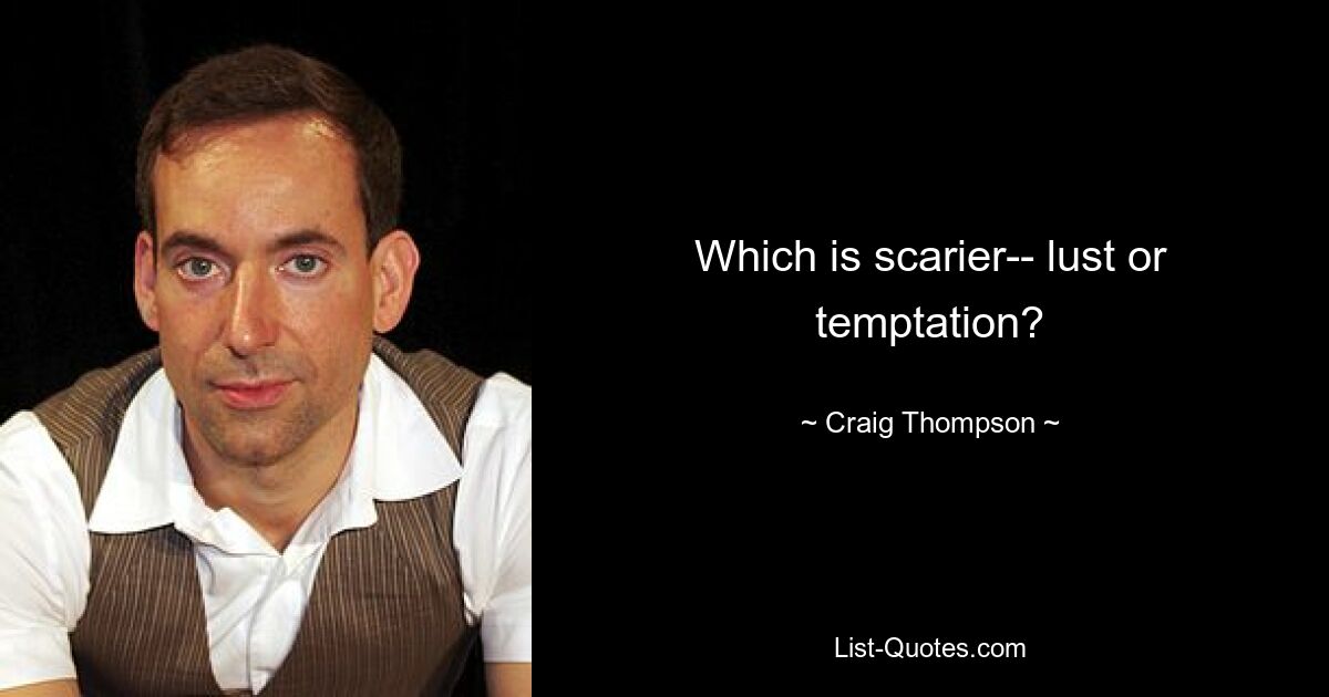 Which is scarier-- lust or temptation? — © Craig Thompson