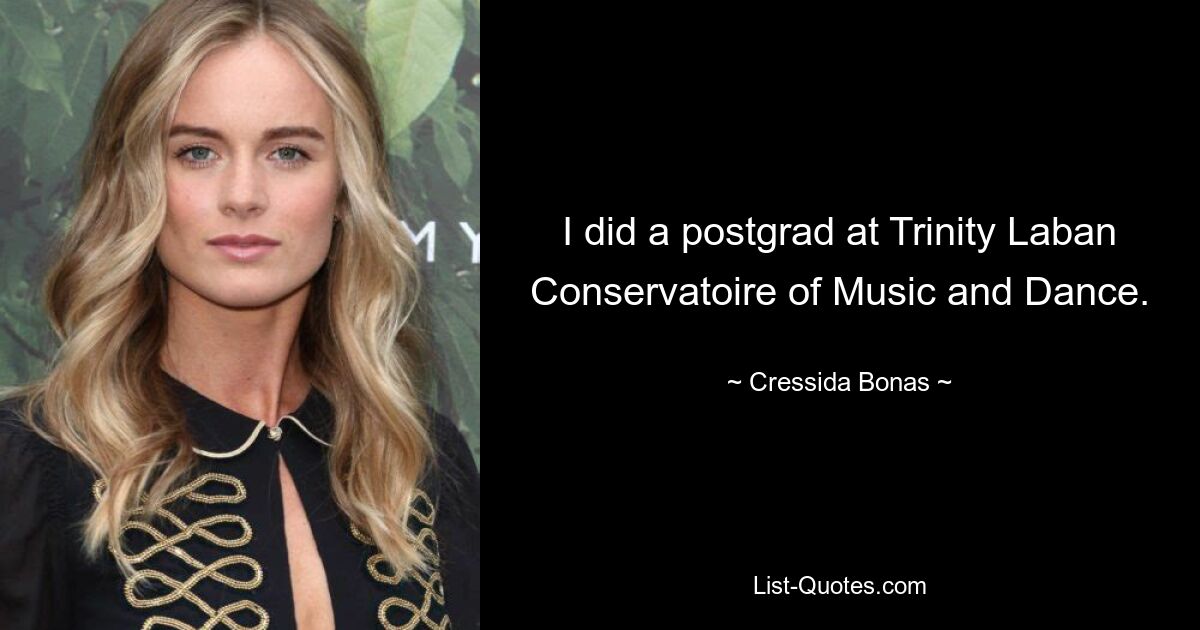 I did a postgrad at Trinity Laban Conservatoire of Music and Dance. — © Cressida Bonas