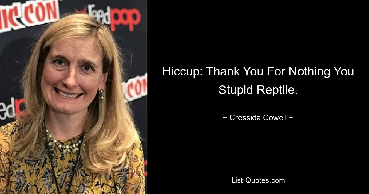 Hiccup: Thank You For Nothing You Stupid Reptile. — © Cressida Cowell