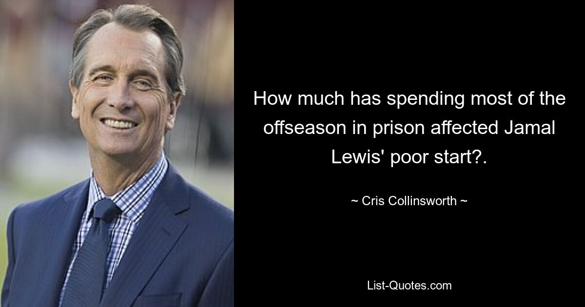 How much has spending most of the offseason in prison affected Jamal Lewis' poor start?. — © Cris Collinsworth