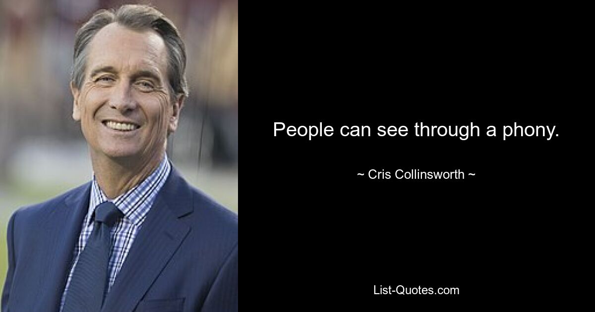 People can see through a phony. — © Cris Collinsworth