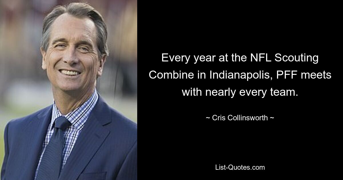 Every year at the NFL Scouting Combine in Indianapolis, PFF meets with nearly every team. — © Cris Collinsworth