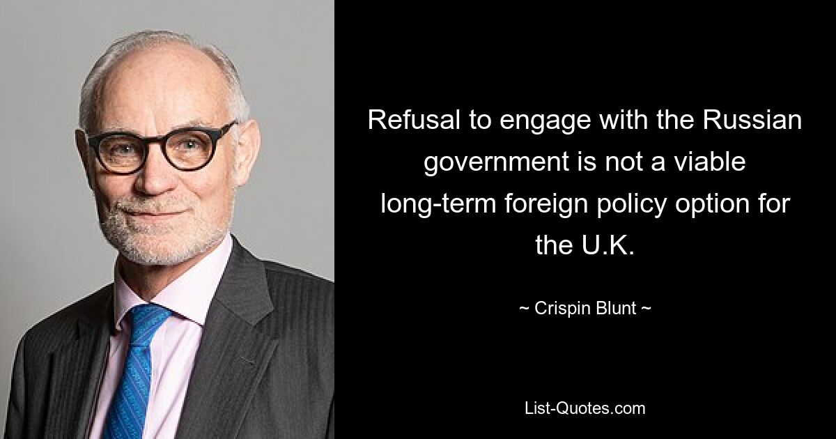 Refusal to engage with the Russian government is not a viable long-term foreign policy option for the U.K. — © Crispin Blunt