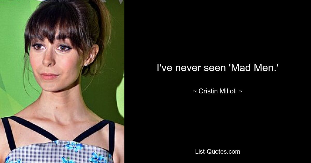 I've never seen 'Mad Men.' — © Cristin Milioti