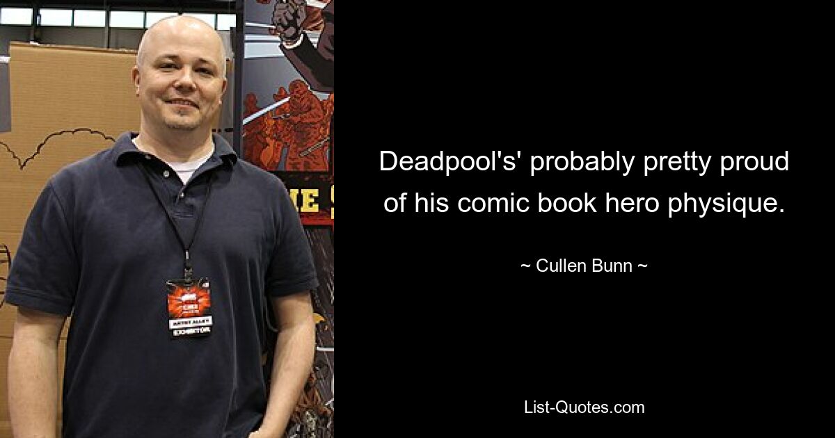 Deadpool's' probably pretty proud of his comic book hero physique. — © Cullen Bunn