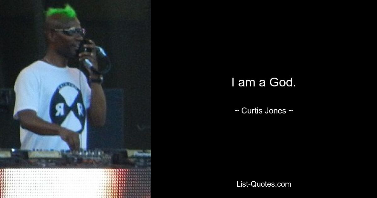 I am a God. — © Curtis Jones