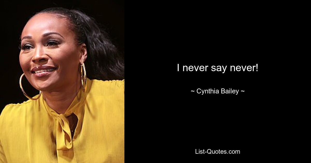 I never say never! — © Cynthia Bailey