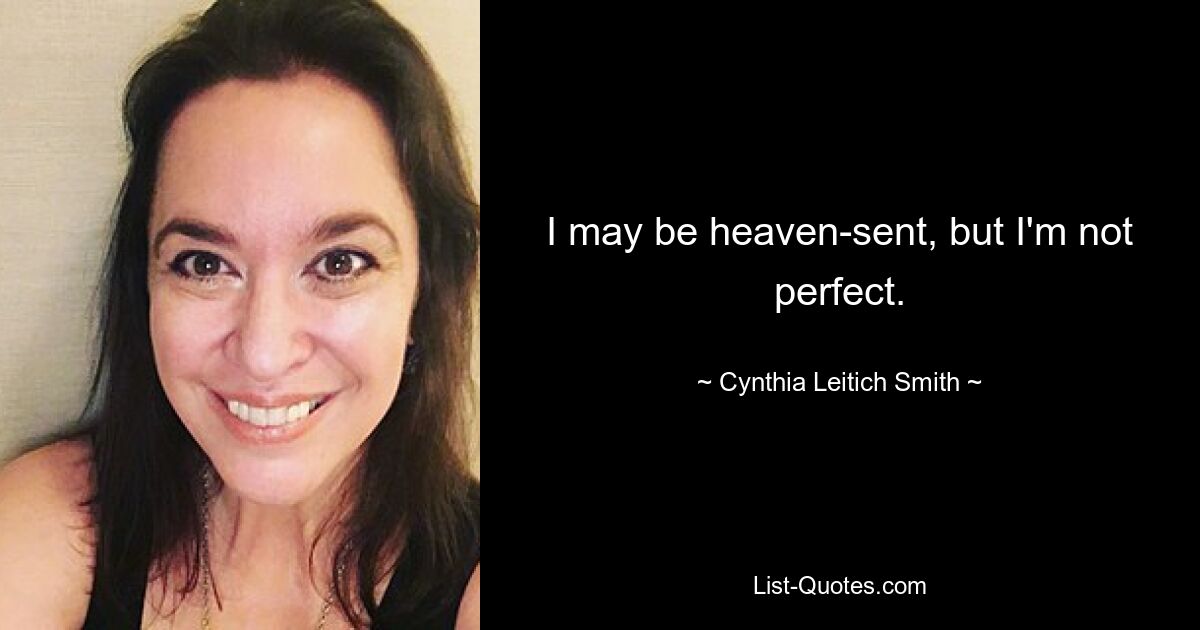 I may be heaven-sent, but I'm not perfect. — © Cynthia Leitich Smith