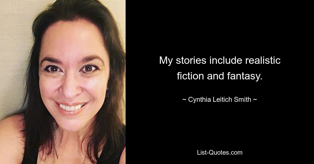 My stories include realistic fiction and fantasy. — © Cynthia Leitich Smith