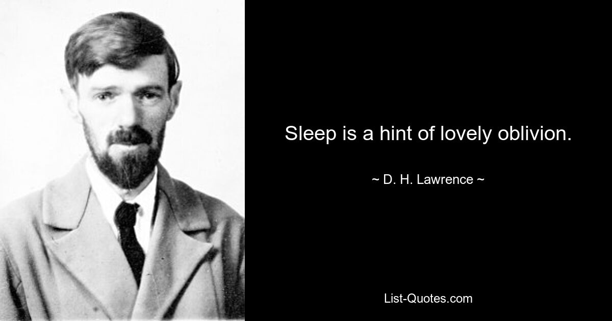 Sleep is a hint of lovely oblivion. — © D. H. Lawrence