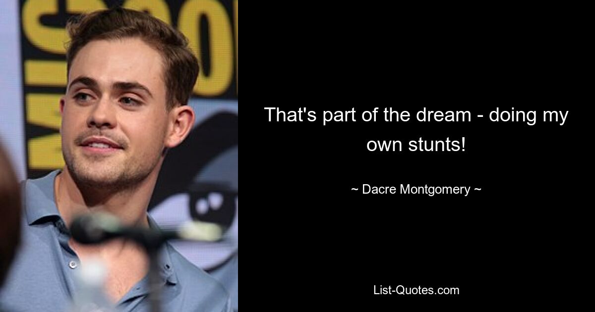 That's part of the dream - doing my own stunts! — © Dacre Montgomery