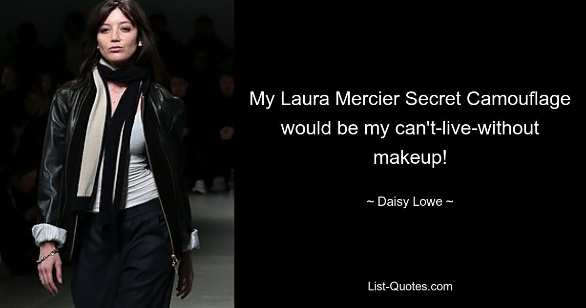 My Laura Mercier Secret Camouflage would be my can't-live-without makeup! — © Daisy Lowe