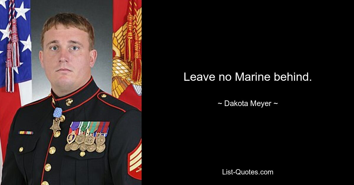 Leave no Marine behind. — © Dakota Meyer