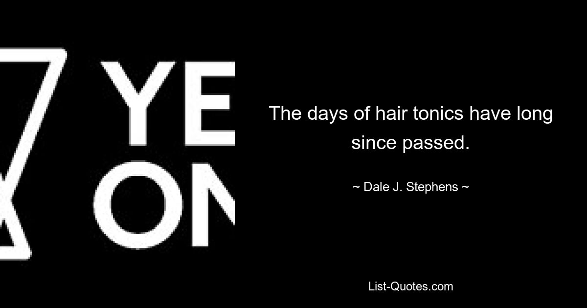 The days of hair tonics have long since passed. — © Dale J. Stephens