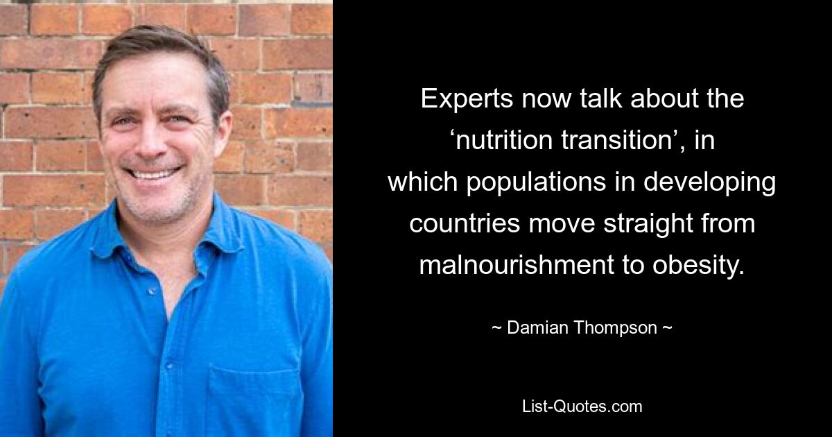 Experts now talk about the ‘nutrition transition’, in which populations in developing countries move straight from malnourishment to obesity. — © Damian Thompson