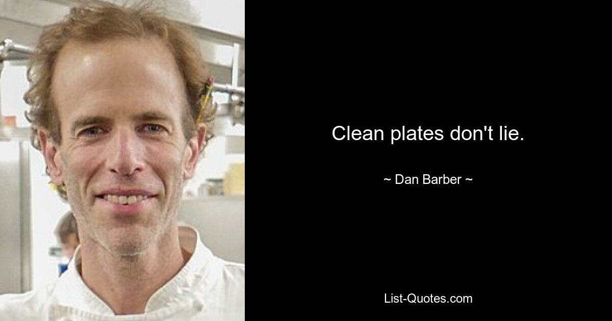 Clean plates don't lie. — © Dan Barber