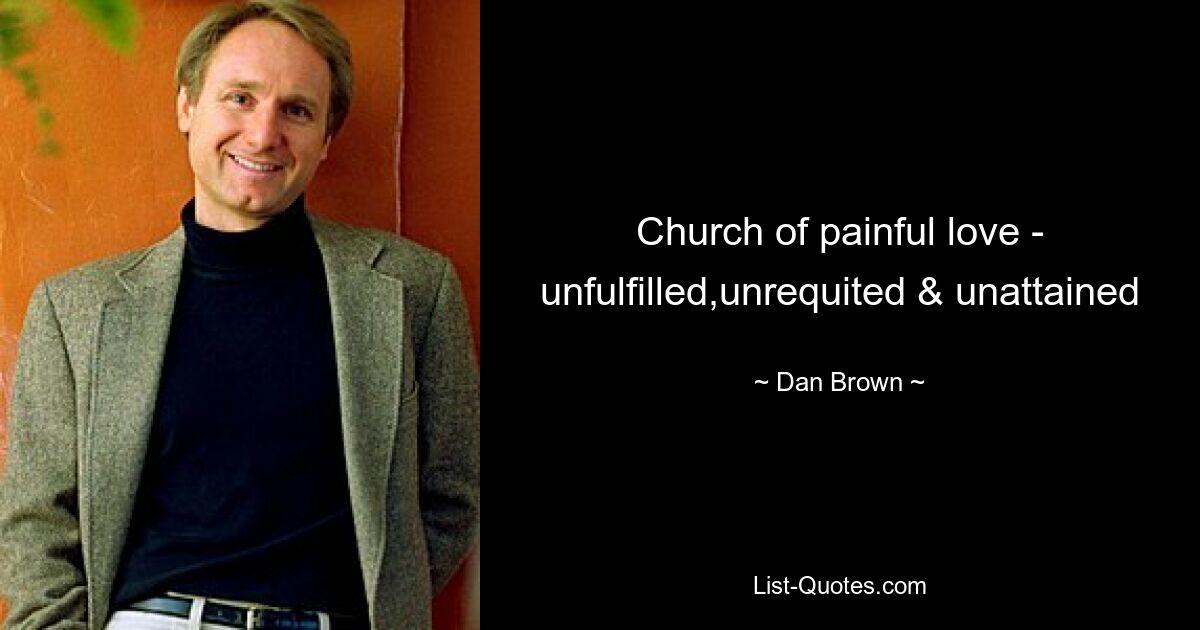 Church of painful love - unfulfilled,unrequited & unattained — © Dan Brown