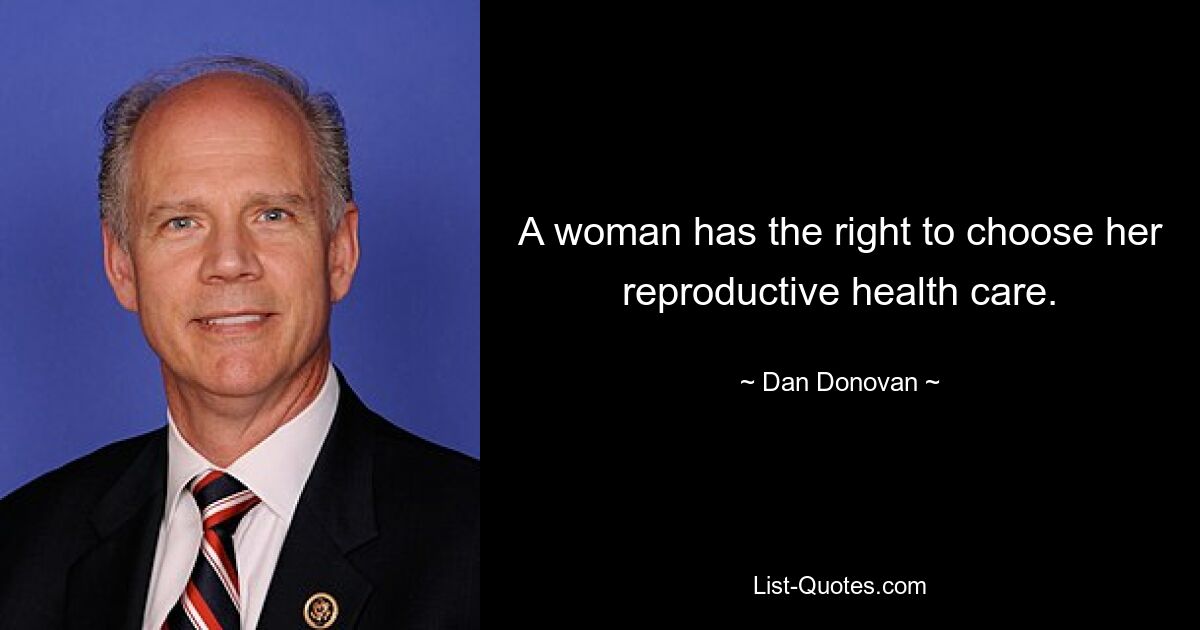 A woman has the right to choose her reproductive health care. — © Dan Donovan