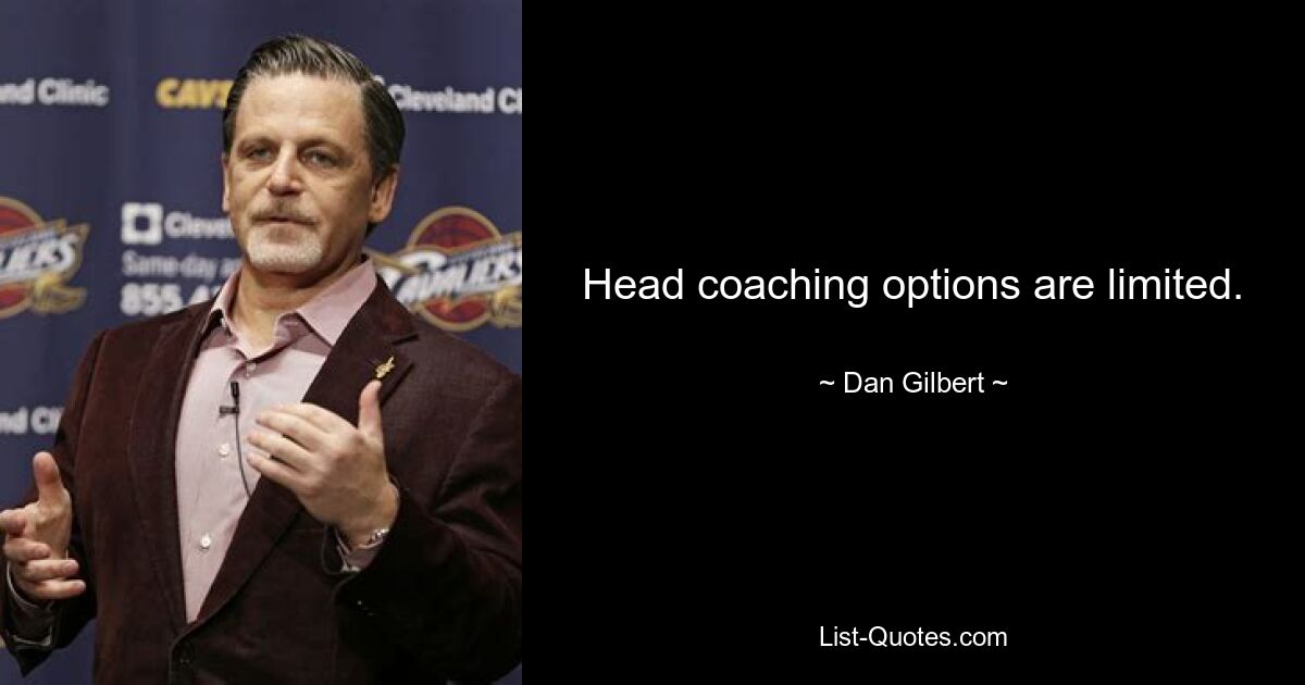 Head coaching options are limited. — © Dan Gilbert