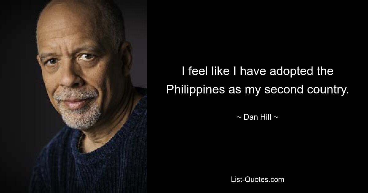 I feel like I have adopted the Philippines as my second country. — © Dan Hill