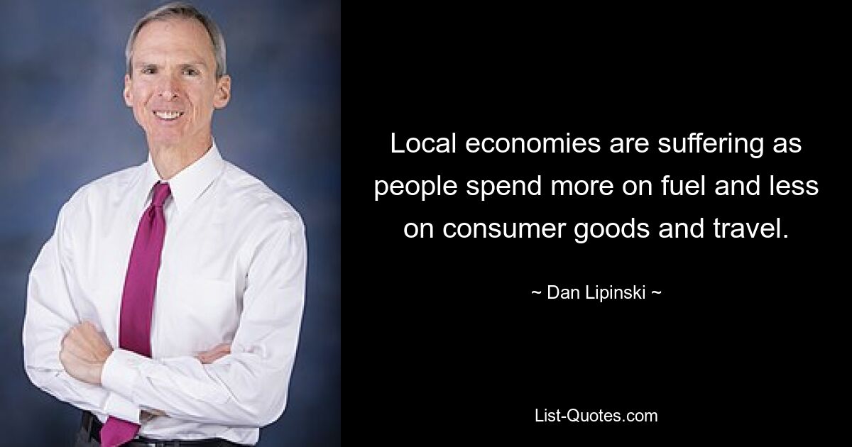 Local economies are suffering as people spend more on fuel and less on consumer goods and travel. — © Dan Lipinski