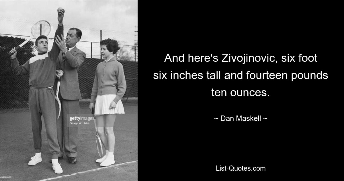 And here's Zivojinovic, six foot six inches tall and fourteen pounds ten ounces. — © Dan Maskell