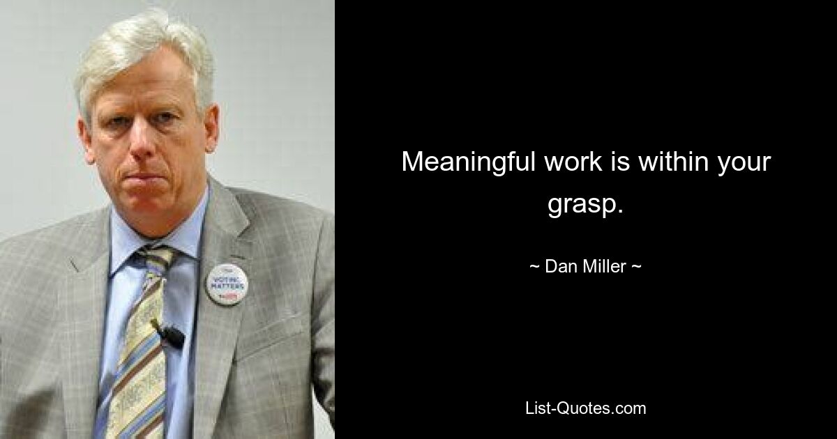 Meaningful work is within your grasp. — © Dan Miller