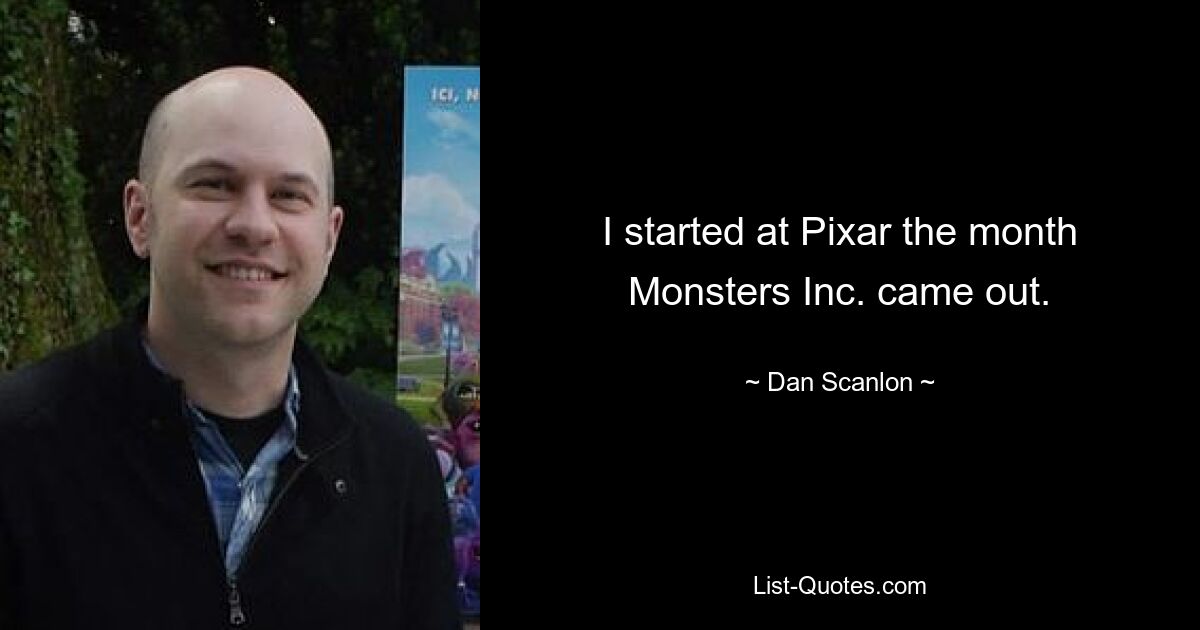 I started at Pixar the month Monsters Inc. came out. — © Dan Scanlon