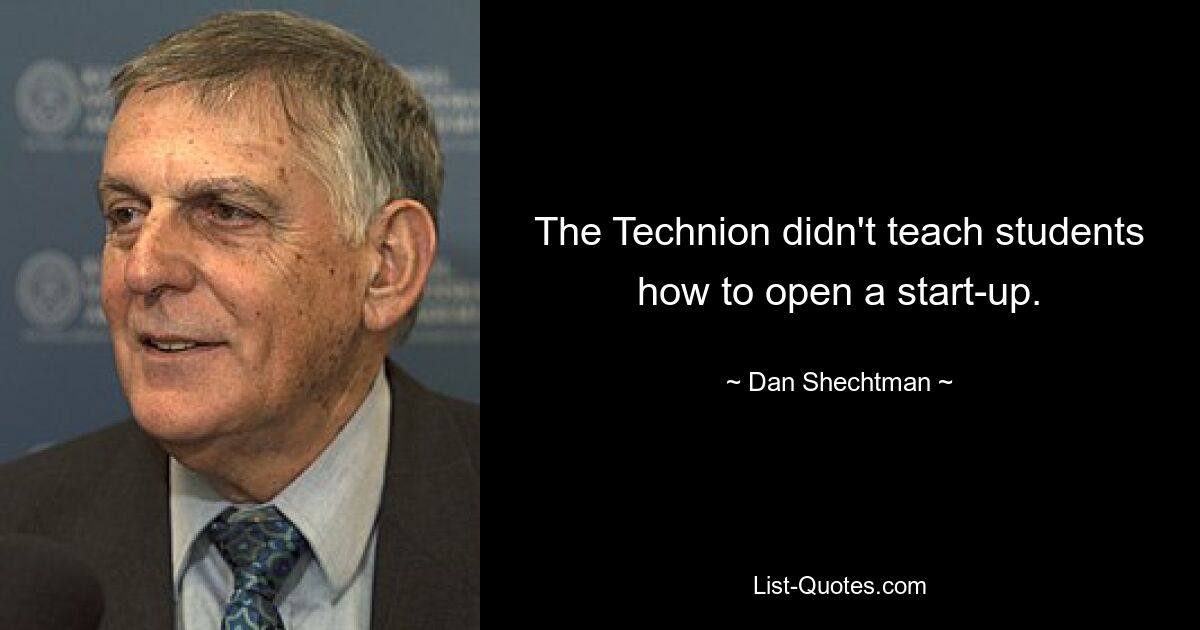 The Technion didn't teach students how to open a start-up. — © Dan Shechtman