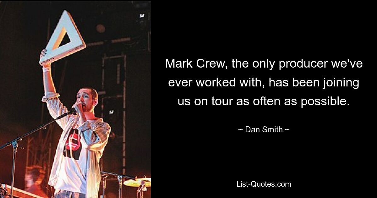 Mark Crew, the only producer we've ever worked with, has been joining us on tour as often as possible. — © Dan Smith