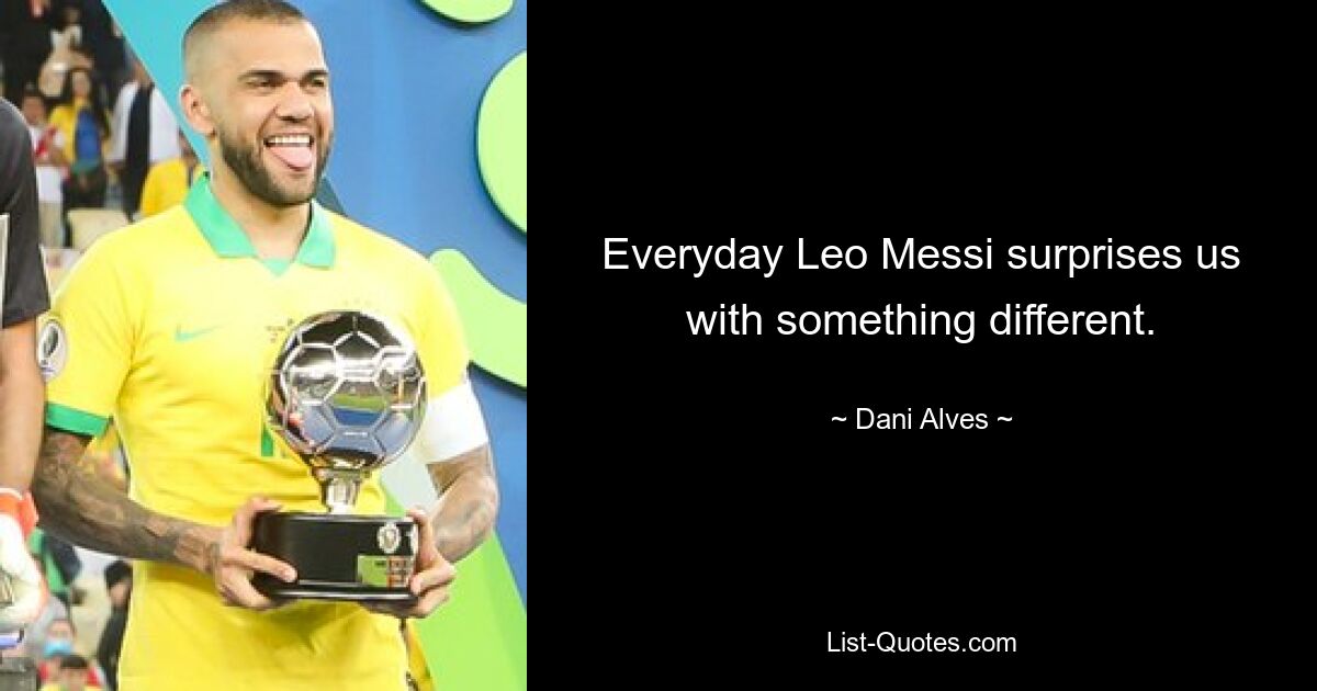 Everyday Leo Messi surprises us with something different. — © Dani Alves