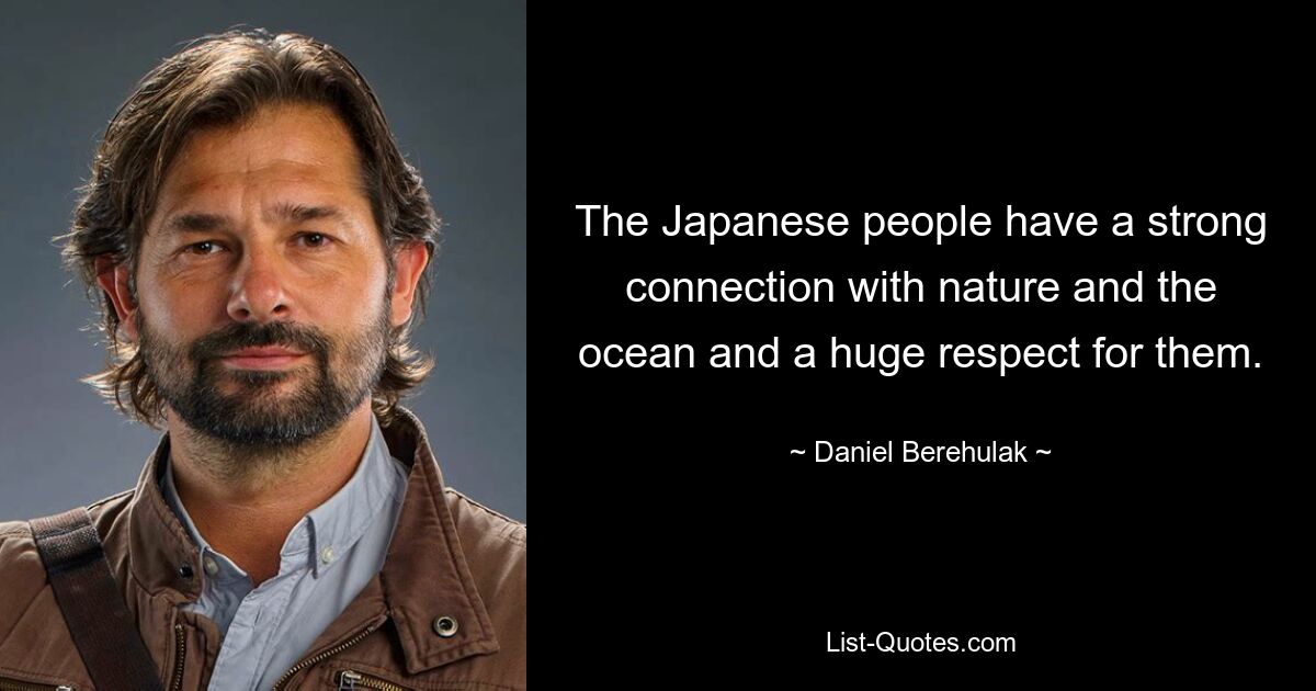 The Japanese people have a strong connection with nature and the ocean and a huge respect for them. — © Daniel Berehulak