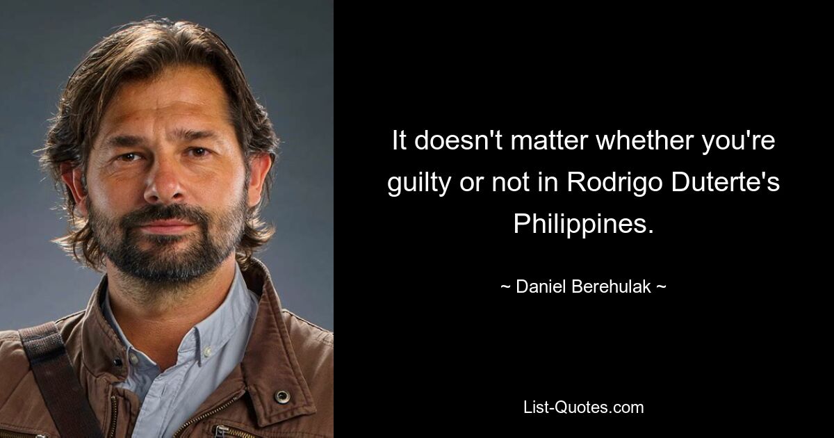 It doesn't matter whether you're guilty or not in Rodrigo Duterte's Philippines. — © Daniel Berehulak