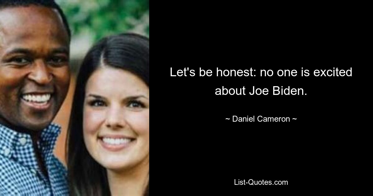 Let's be honest: no one is excited about Joe Biden. — © Daniel Cameron