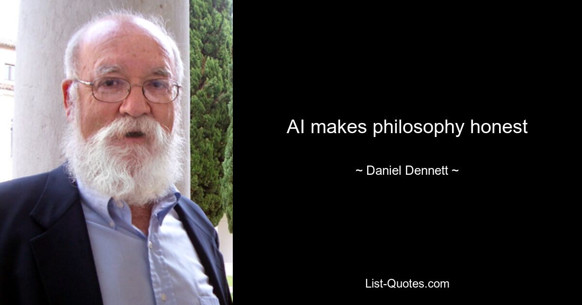 AI makes philosophy honest — © Daniel Dennett