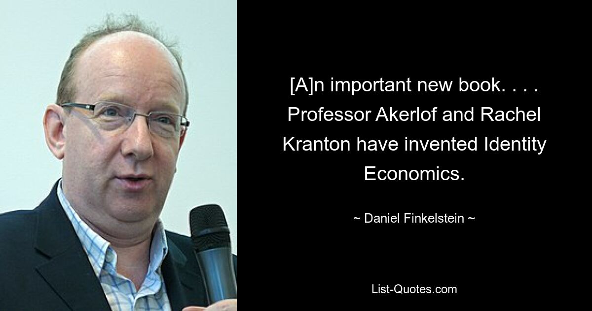 [A]n important new book. . . . Professor Akerlof and Rachel Kranton have invented Identity Economics. — © Daniel Finkelstein