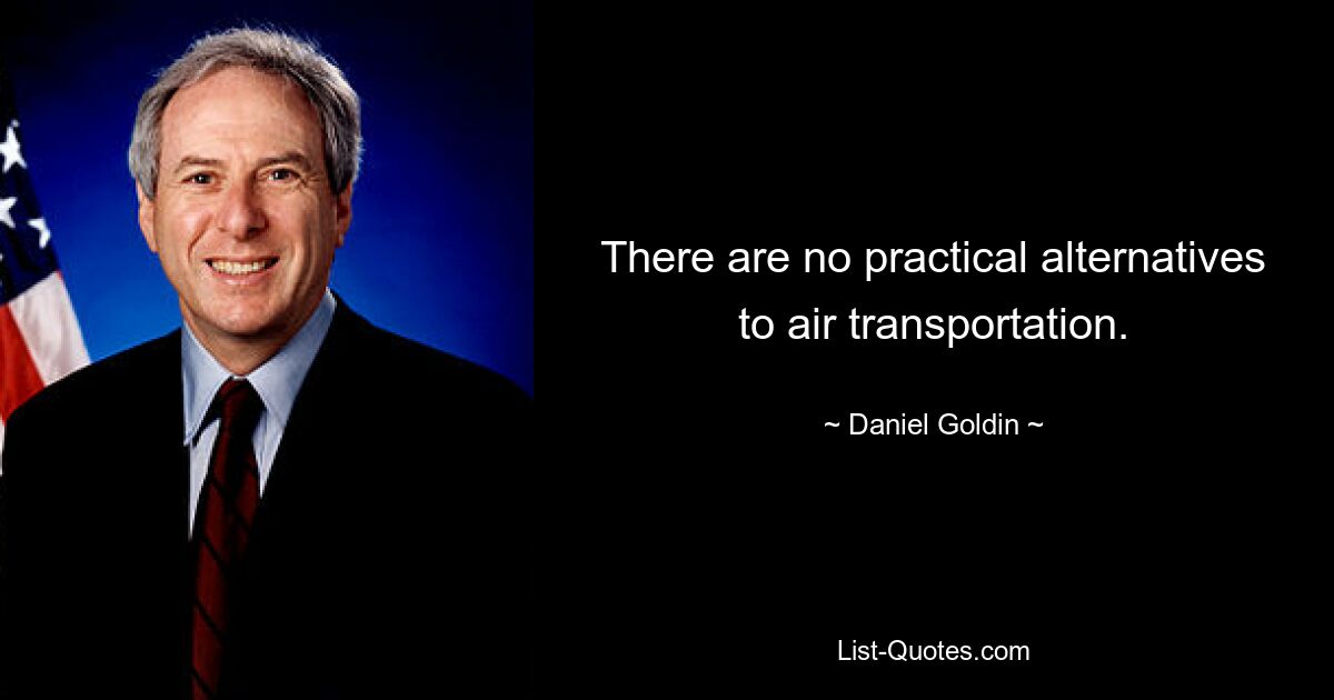 There are no practical alternatives to air transportation. — © Daniel Goldin