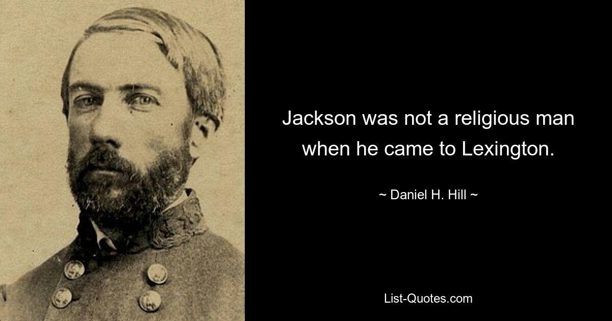 Jackson was not a religious man when he came to Lexington. — © Daniel H. Hill