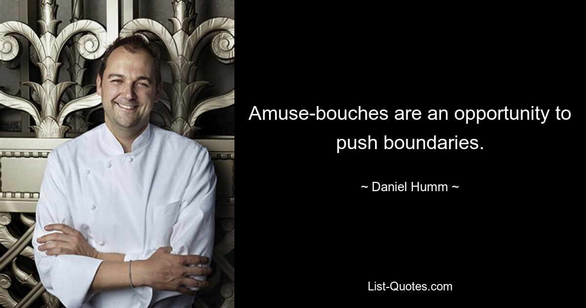 Amuse-bouches are an opportunity to push boundaries. — © Daniel Humm