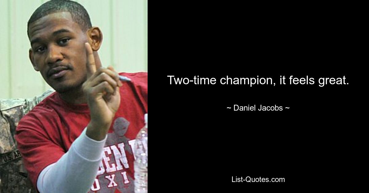 Two-time champion, it feels great. — © Daniel Jacobs